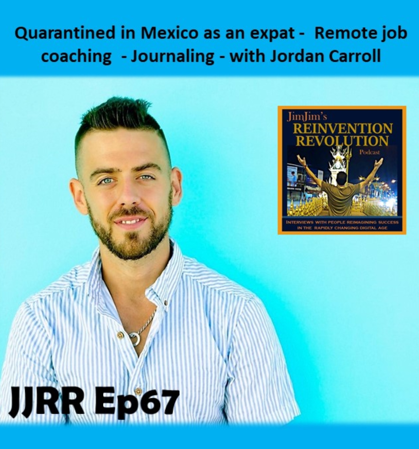 Read more about the article JJRR 67 Quarantined in Mexico as an expat – Remote job coaching – Journaling – with Jordan Carroll