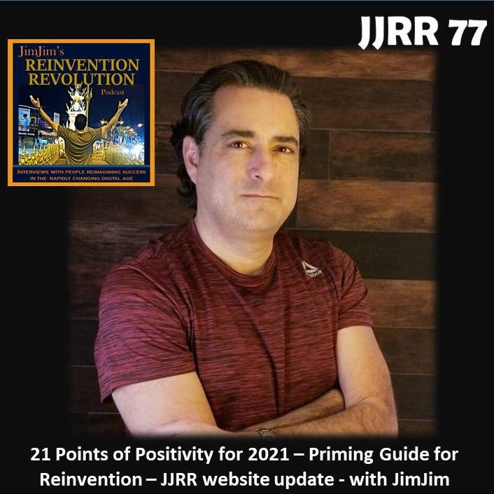 Read more about the article JJRR 77 21 Points of Positivity for 2021 – Priming Guide for Reinvention – JJRR website update – with JimJim