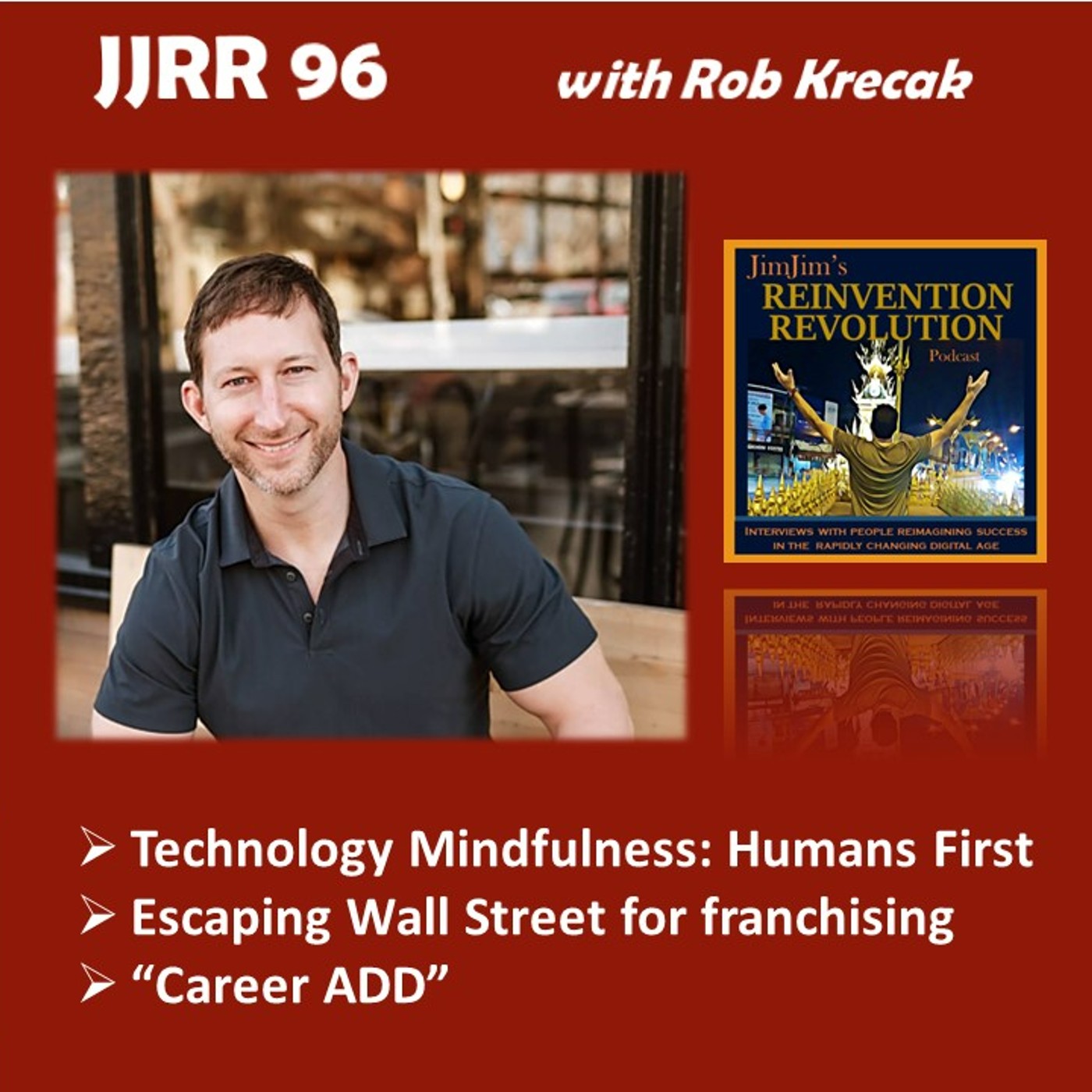 Read more about the article JJRR 96 Technology Mindfulness: Humans First – Escaping Wallstreet with “career ADD” – with Rob Krecak